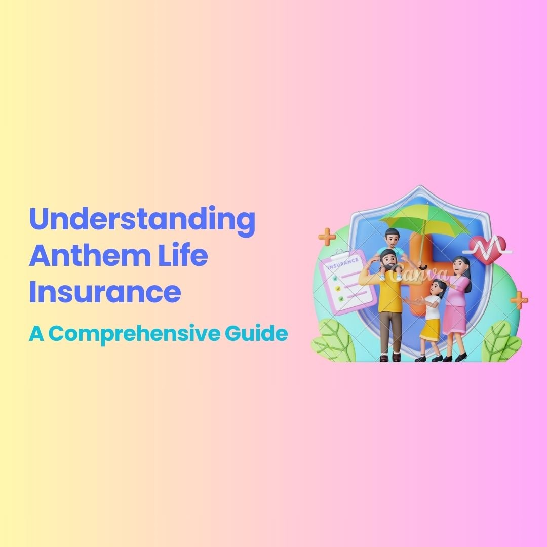 Understanding Anthem Life Insurance: A Comprehensive Guide