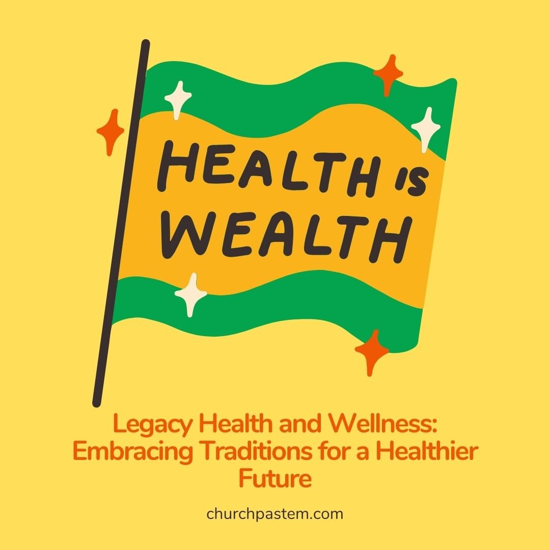 Legacy Health and Wellness: Embracing Traditions for a Healthier Future