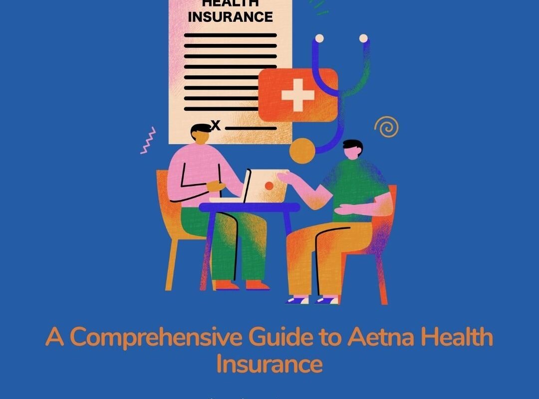 A Comprehensive Guide to Aetna Health Insurance